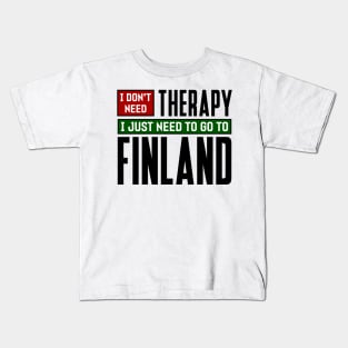 I don't need therapy, I just need to go to Finland Kids T-Shirt